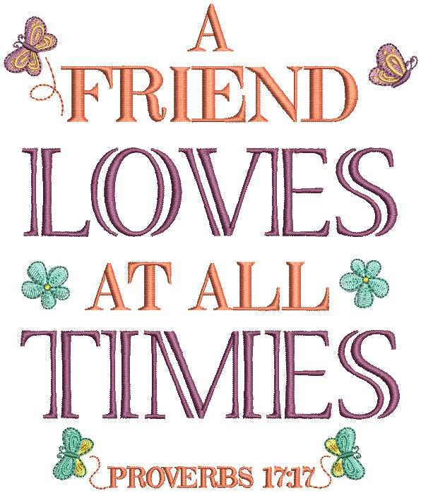 A Friend Loves At All Times Proverbs 17-17 Bible Verse Religious Filled Machine Embroidery Design Digitized Pattern