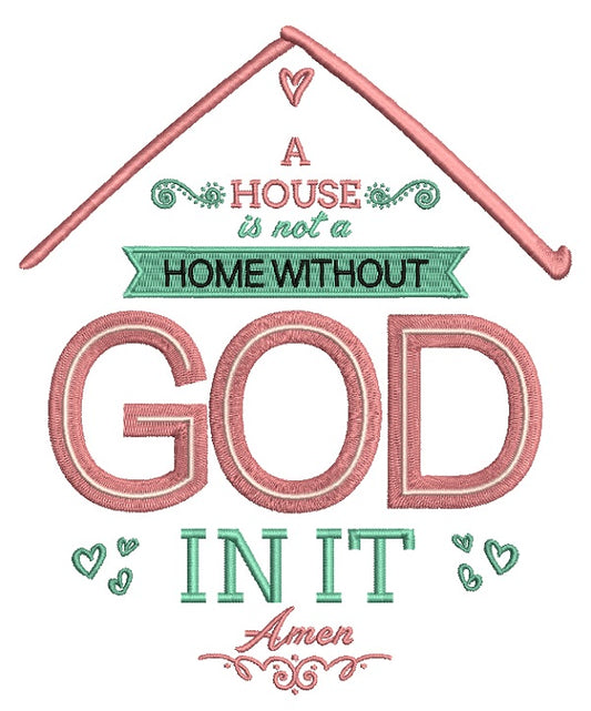 A House Is Not A Home Without God In It Amen Religious Filled Machine Embroidery Design Digitized Pattern