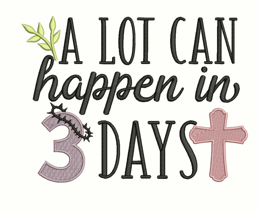 A Lot Can Happen In 3 Days Religious Filled Machine Embroidery Design Digitized Pattern