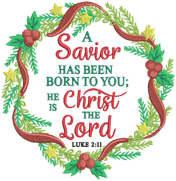 A Savior Has Been Born To You He Is Christ The Lord Luke 2-11 Bible Verse Religious Filled Machine Embroidery Design Digitized Pattern