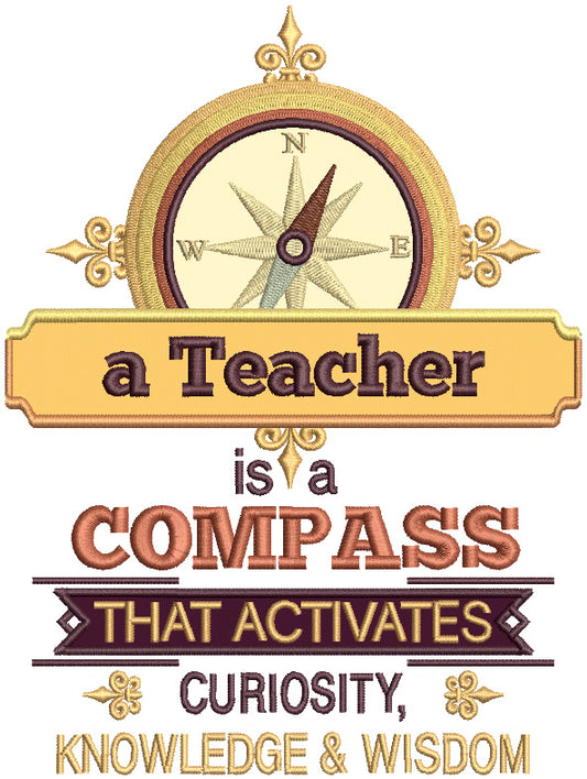 A Teacher Is A Compass That Activates Curiosity Knowledge And Wisdom Applique Machine Embroidery Design Digitized Pattern