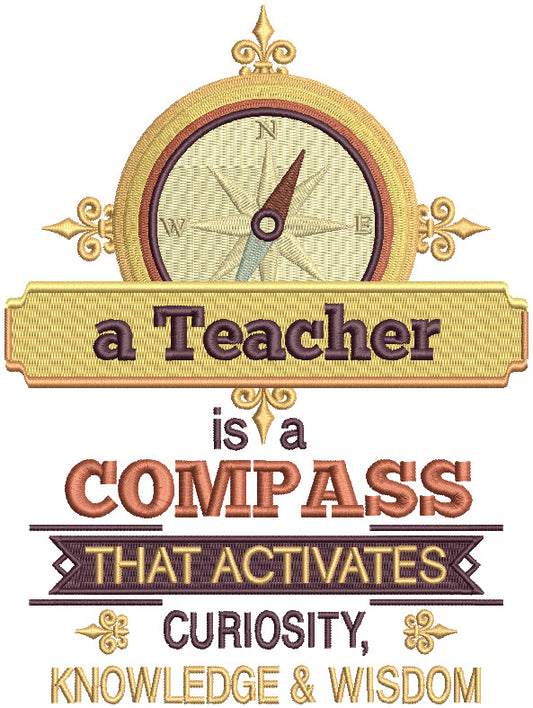 A Teacher Is A Compass That Activates Curiosity Knowledge And Wisdom Filled Machine Embroidery Design Digitized Pattern