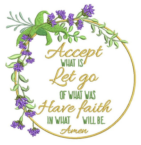 Accept What Is Let Go Of What Was Have Faith In What Will Be Amen Religious Filled Machine Embroidery Design Digitized Pattern