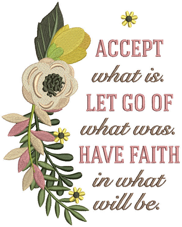 Accept What Is Let Go Of What Was Have Faith Is What Will Be Religious Filled Machine Embroidery Design Digitized Pattern