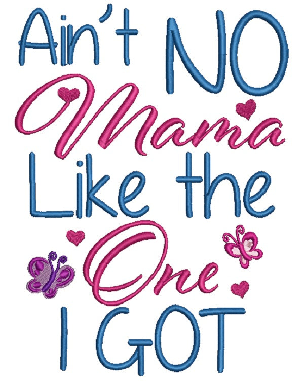 Ain't No Mama Like The One I Got Filled Machine Embroidery Design Digitized Pattern