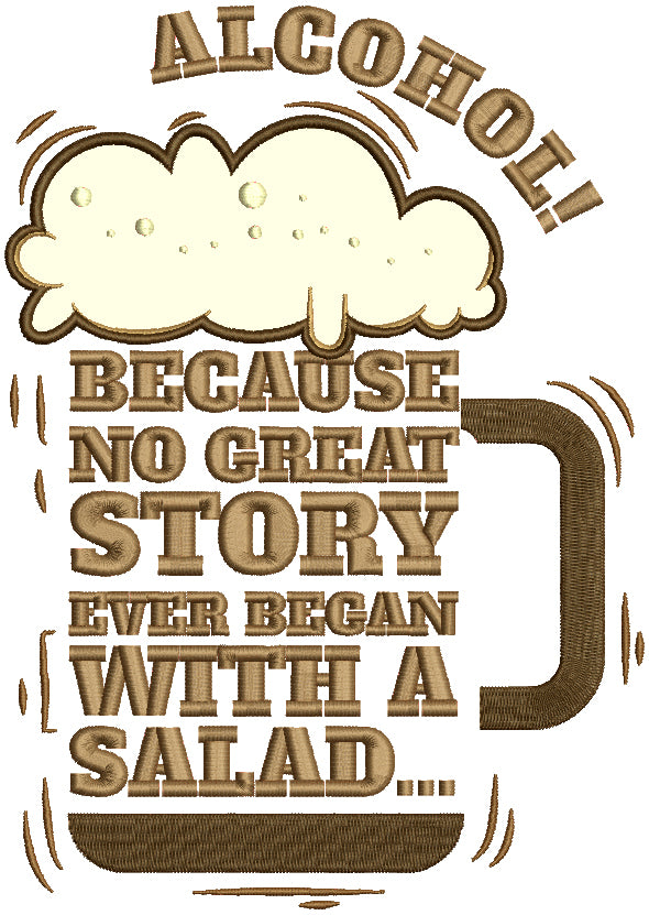 Alcohol Because No Great Story Ever Began With a Salad Beer Applique Machine Embroidery Design Digitized Pattern