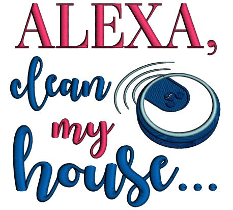 Alexa Clean My House Applique Machine Embroidery Design Digitized Pattern