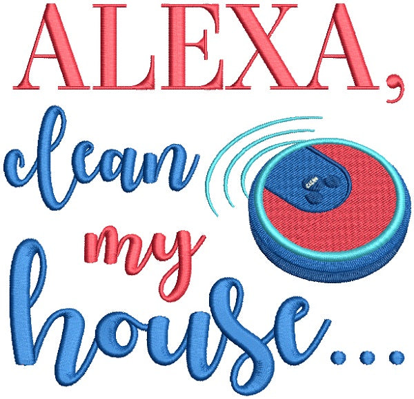 Alexa Clean My House Filled Machine Embroidery Design Digitized Pattern