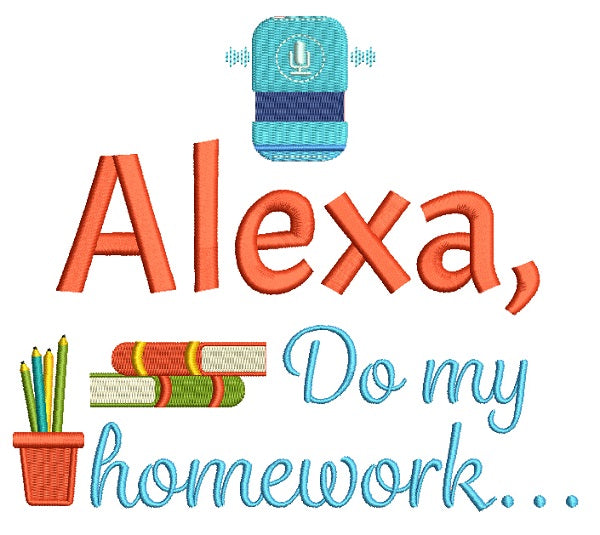 Alexa Do My Homework Filled Machine Embroidery Design Digitized Pattern