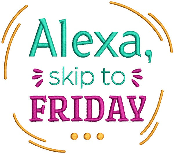 Alexa Skip To Friday Filled Machine Embroidery Design Digitized Pattern