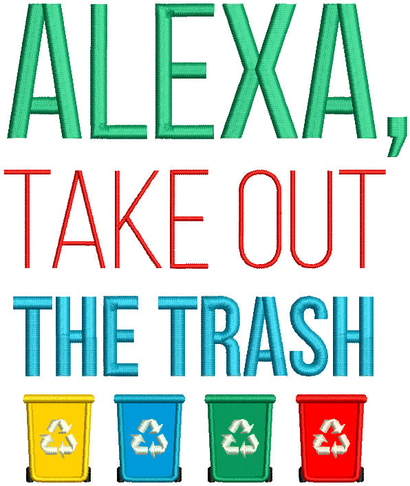 Alexa Take Out The Trash Applique Machine Embroidery Design Digitized Pattern