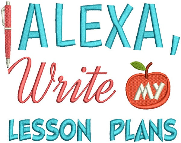 Alexa Write My Lesson Plans Teacher Filled Machine Embroidery Design Digitized Pattern