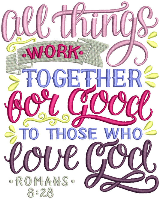 All Things Work Together For Good To Those Who Love God Romans 8-28 Bible Verse Religious Filled Machine Embroidery Design Digitized Pattern