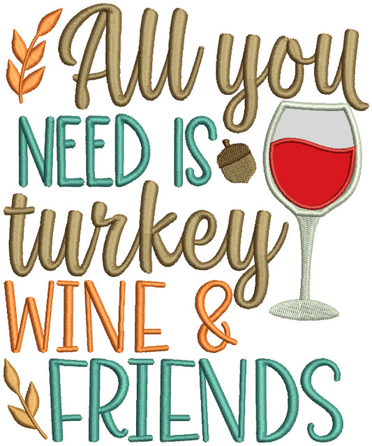 All You Need Is Turkey Wine And Friends Thanksgiving Applique Machine Embroidery Design Digitized Pattern Filled Machine Embroidery Design Digitized Pattern