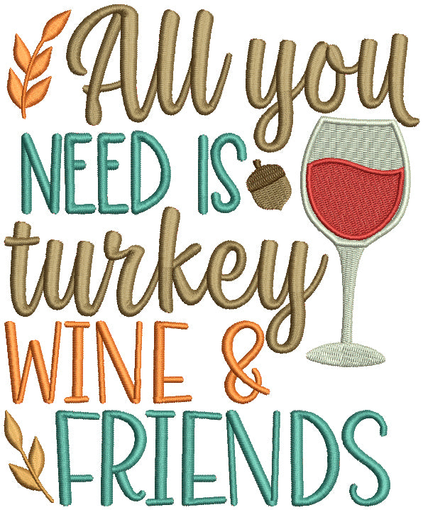 All You Need Is Turkey Wine And Friends Thanksgiving Filled Machine Embroidery Design Digitized Pattern Filled Machine Embroidery Design Digitized Pattern
