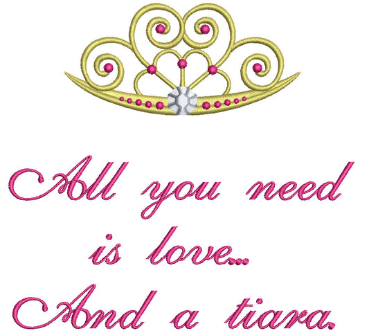 All you need is love and a tiara Filled Machine Embroidery Digitized Design Pattern