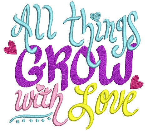 All Things Grow With Love Filled Machine Embroidery Design Digitized Pattern