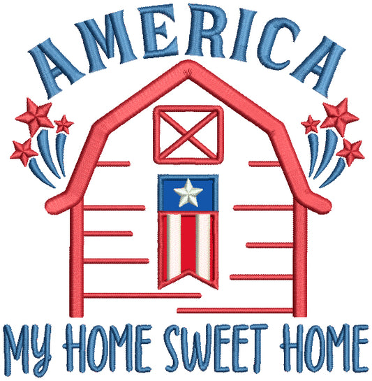 America My Home Sweet Home Patriotic 4th Of July Independence Day Applique Machine Embroidery Design Digitized Pattern