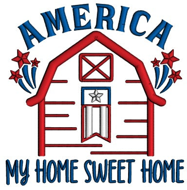 America My Home Sweet Home Patriotic 4th Of July Independence Day Applique Machine Embroidery Design Digitized Pattern