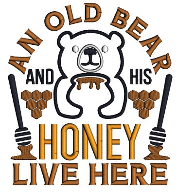 An Old Bear And His Honey Live Here Applique Machine Embroidery Design Digitized Pattern