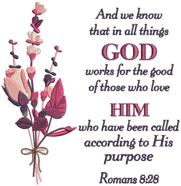 And We Know That All Things God Works For The Good O Those Who Love Him Who Have Been Called According To His Purpose Romans 8-28 Bible Verse Religious Filled Machine Embroidery Design Digitized Pattern