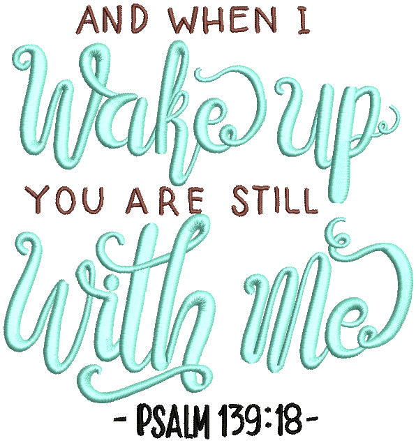 And When I Wake Up You Are Still With Me Psalm 139-18 Religious Bible Verse Filled Machine Embroidery Design Digitized Pattern