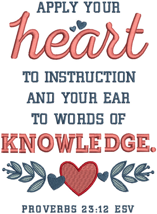 Apply Your Heart To Instruction And Your Ear To Words Of Knowlege Proverbs 23-12 ESV Bible Verse Religious Filled Machine Embroidery Design Digitized Pattern