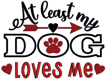 At Least My Dog Loves Me Valentine's Day Applique Machine Embroidery Design Digitized Pattern