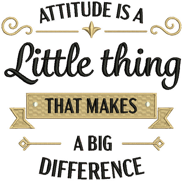 Attitude Is a Little Thing That Makes a Big Difference Filled Machine Embroidery Design Digitized Pattern
