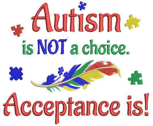 Autism Is Not a Choice Acceptance Is Filled Machine Embroidery Design Digitized Pattern