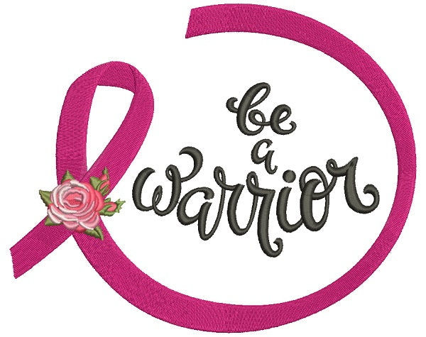 Be A Warrior Breast Cancer Awareness Ribbon Filled Machine Embroidery Design Digitized Pattern