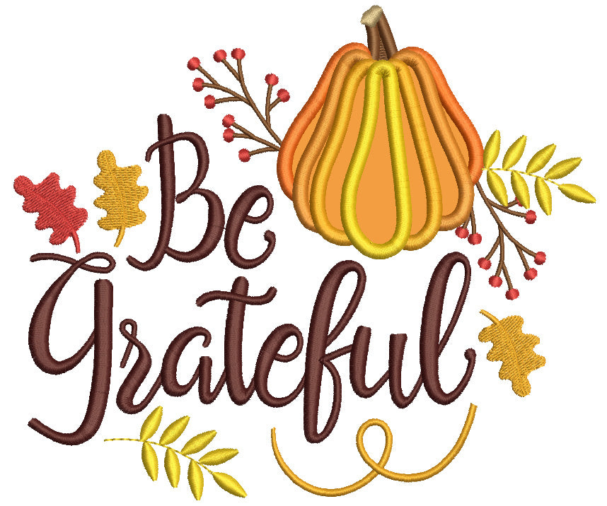 Be Grateful Pumpkin And Leaves Thanksgiving Applique Machine Embroidery Design Digitized Pattern Filled Machine Embroidery Design Digitized Pattern