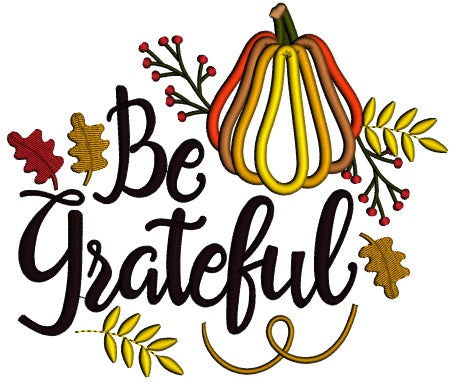 Be Grateful Pumpkin And Leaves Thanksgiving Applique Machine Embroidery Design Digitized Pattern Filled Machine Embroidery Design Digitized Pattern