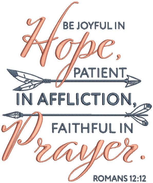 Be Joyful In Hope Patient In Affliction Faithful In Prayer With Arrows Romans 12-12 Bible Verse Religious Filled Machine Embroidery Design Digitized Pattern