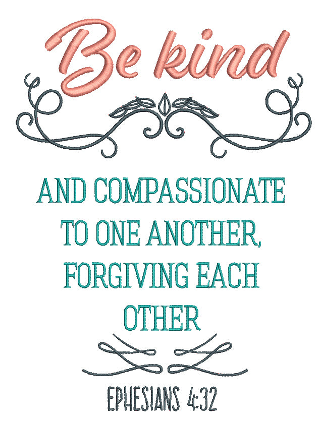 Be Kind And Compassionate To One Another Forgiving Each Other Ephesians 4-32 Bible Verse Religious Filled Machine Embroidery Design Digitized Pattern