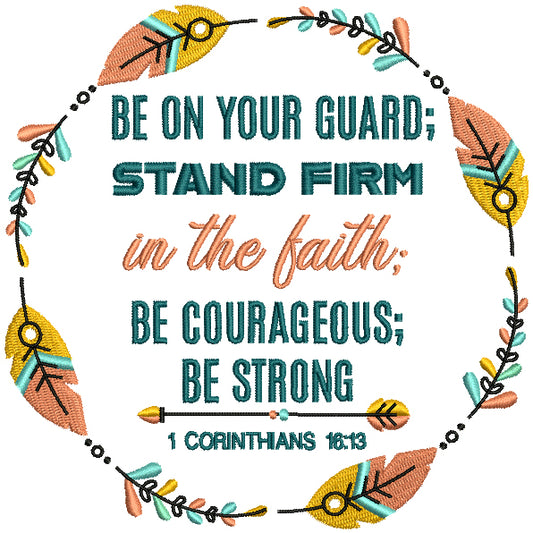 Be On Your Guard Stand Firm In The Faith Be Courageous Be Strong 1 Corinthian 16-13 Bible Verse Religious Filled Machine Embroidery Design Digitized Pattern