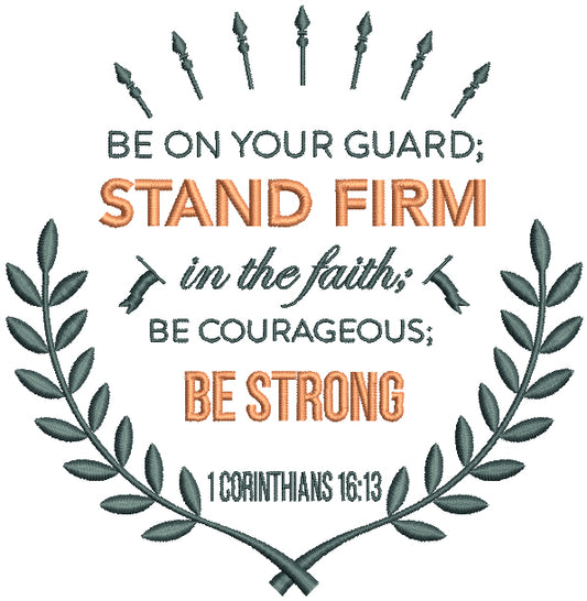 Be On Your Guard Stand Firm In The Faith Be Courageous Be Strong 1 Corinthians 16-13 Bible Verse Religious Filled Machine Embroidery Design Digitized Pattern
