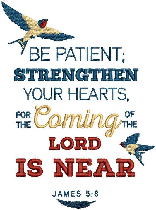 Be Patient Strengthen Your Hearts For The Coming Of The Lord Is Near James 5-8 Bible Verse Religious Filled Machine Embroidery Design Digitized Pattern