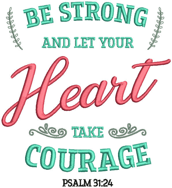 Be Strong And Let Your Heart Take Courage Psalm 31-24 Bible Verse Religious Filled Machine Embroidery Design Digitized Pattern