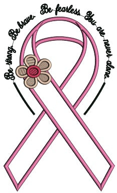 Be Strong Be Brave Be Fearless You Are Never Alone Breast Awareness Ribbon Applique Machine Embroidery Design Digitized Pattern