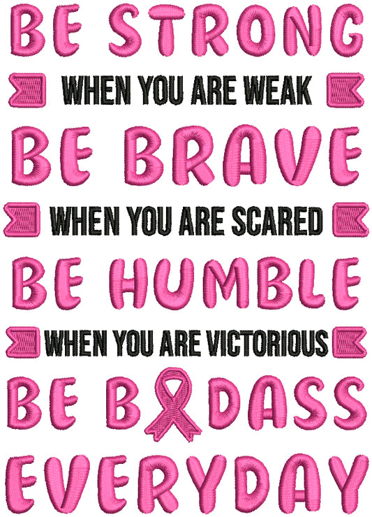 Be Strong When You are Weak Be Brave When You're Scared Be Humble Breast Cancer Awareness Filled Machine Embroidery Design Digitized Pattern