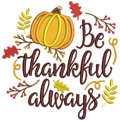 Be Thankful Always Pumpkin And Fall Leaves Thanksgiving Applique Machine Embroidery Design Digitized Pattern Filled Machine Embroidery Design Digitized Pattern