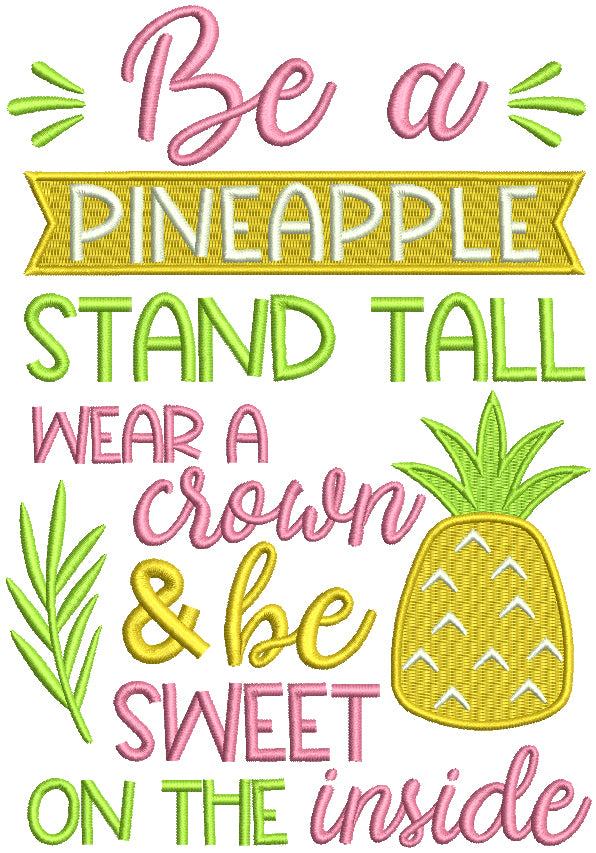 Be a Pineapple Stand Tall Wear A Crown And Be Sweet On The Inside Filled Machine Embroidery Design Digitized Pattern
