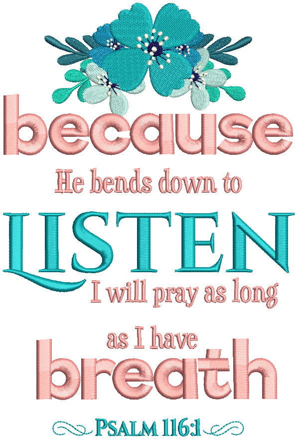 Because He Bends Down To Listen I Will Pray As Long As I Have Breath Psalm 116-1 Bible Verse Religious Filled Machine Embroidery Design Digitized Pattern