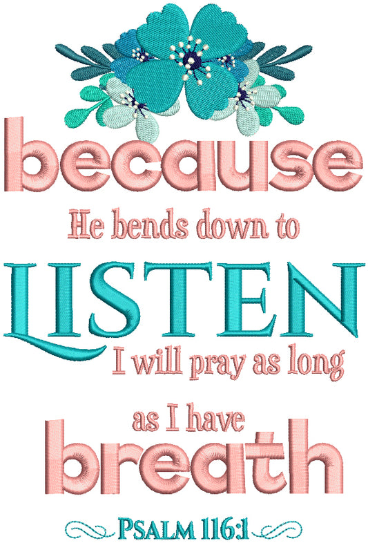Because He Bends Down To Listen I Will Pray As Long As I Have Breath Psalm 116-1 Bible Verse Religious Filled Machine Embroidery Design Digitized Pattern