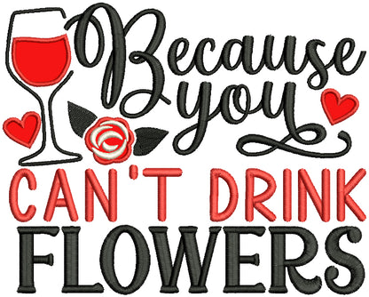 Because You Can't Drink Flowers Valentine's Day Applique Machine Embroidery Design Digitized Pattern