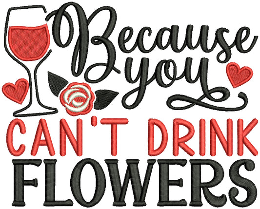 Because You Can't Drink Flowers Valentine's Day Filled Machine Embroidery Design Digitized Pattern