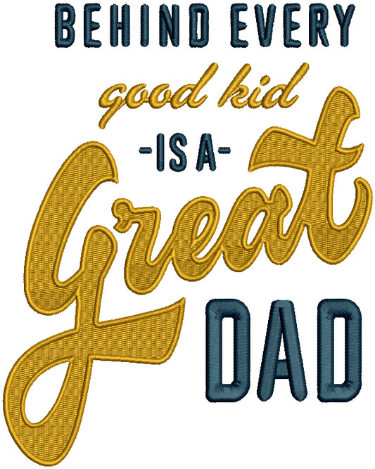 Behind Every Good Kid Is A Great Dad Filled Machine Embroidery Design Digitized Pattern