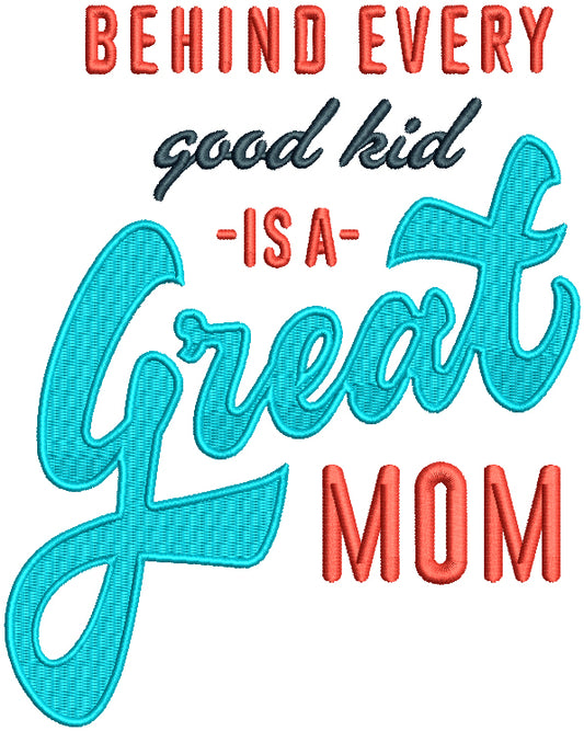 Behind Every Good Kid Is A Great Mom Filled Machine Embroidery Design Digitized Pattern