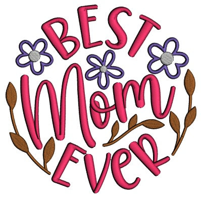 Best Mom Ever Flowers Applique Machine Embroidery Design Digitized Pattern